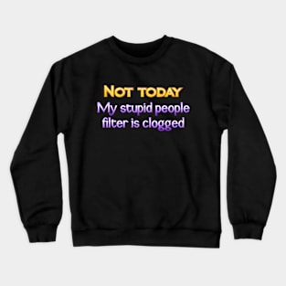 Not today Crewneck Sweatshirt